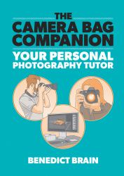 The Camera Bag Companion : Your Personal Photography Tutor