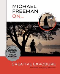 Michael Freeman on... Creative Exposure : The Ultimate Photography Masterclass