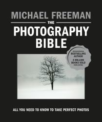 The Photography Bible : All You Need to Know to Take Perfect Photos