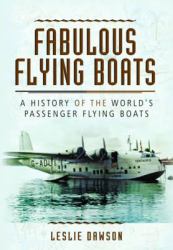 Fabulous Flying Boats : A History of the World's Passenger Flying Boats