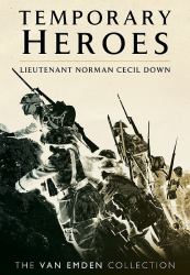 Temporary Heroes : Lieutenant Norman Cecil Down