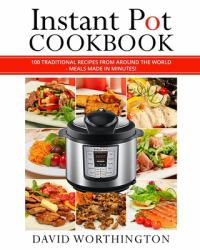 Instant Pot Cookbook: 100 Traditional Recipes from Around the World : (Chinese, Thai, Italian, Mexican and Brazilian)