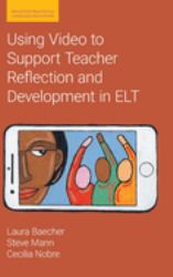 Using Video to Support Teacher Reflection and Development in ELT