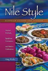 Nile Style : Egyptian Cuisine and Culture - Ancient Festivals, Significant Ceremonies, and Modern Celebrations