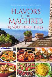 Flavors of the Maghreb and Southern Italy : Recipes from the Land of the Setting Sun