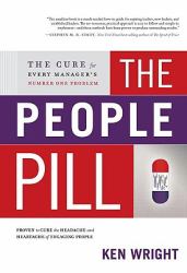 The People Pill : The Cure for Every Manager's Number One Problem