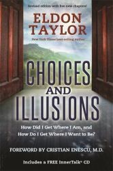 Choices and Illusions : How Did I Get Where I Am, and How Do I Get Where I Want to Be?