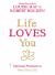 Life Loves You : 7 Spiritual Experiments to Heal Your Life