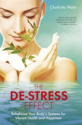 The De-Stress Effect : Rebalance Your Body's Systems for Vibrant Health and Happiness