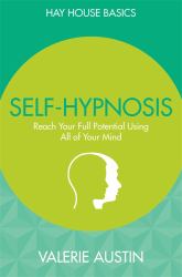 Self-Hypnosis : Reach Your Full Potential Using All of Your Mind