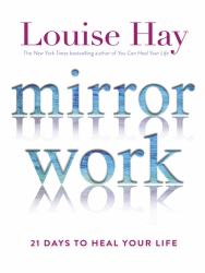 Mirror Work : 21 Days to Heal Your Life