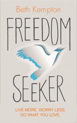 Freedom Seeker : Live More. Worry Less. Do What You Love