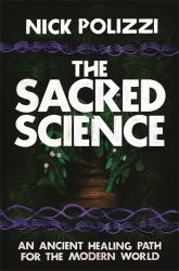 The Sacred Science : An Ancient Healing Path for the Modern World