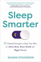 Sleep Smarter : 21 Essential Strategies to Sleep Your Way to a Better Body, Better Health, and Bigger Success