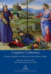 Cognitive Confusions : Dreams, Delusions and Illusions in Early Modern Culture