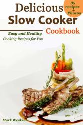 Delicious Slow Cooker Cookbook: Easy and Healthy Cooking Recipes for You