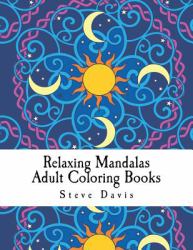 Relaxing Mandalas Adult Coloring Books : Stress Relieving Mandalas Coloring Book for Adults