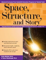 Space, Structure, and Story : Integrated Science and ELA Lessons for Gifted and Advanced Learners in Grades 4-