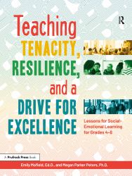 Teaching Tenacity, Resilience, and a Drive for Excellence : Lessons for Social-Emotional Learning for Grades 4-8