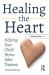 Healing the Heart : Helping Your Child Thrive after Trauma