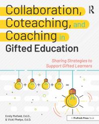 Collaboration, Coteaching, and Coaching in Gifted Education : Sharing Strategies to Support Gifted Learners