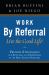 Work by Referral Live the Good Life : Proven Strategies for Success and Happiness in the Real Estate Business