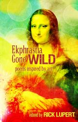 Ekphrastia Gone Wild : Poems Inspired by Art