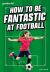 Readerful Rise: Oxford Reading Level 8 How to Be Fantastic at Football