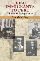 Irish Immigrants to Peru : The Invisible Experience