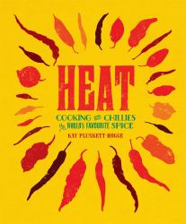 Heat : Cooking with Chillies, the World's Favourite Spice