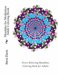 Mandalas for Meditation Adult Coloring Book : Stress Relieving Mandalas Coloring Book for Adults