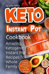 KETO Instant Pot Cookbook : Amazing Ketogenic Instant Pot Recipes for Whole Family