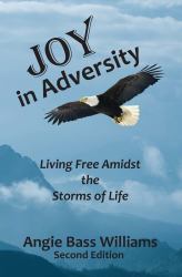 Joy in Adversity : Living Free Amidst the Storms of Life