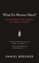 What Do Women Want? : Adventures in the Science of Female Desire