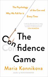 The Confidence Game : The Psychology of the Con and Why We Fall for It Every Time