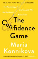 The Confidence Game : The Psychology of the con and Why We Fall for It Every Time