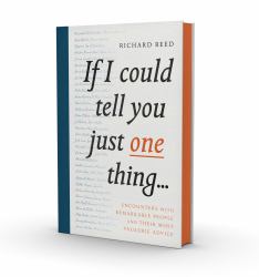 If I Could Tell You Just One Thing... : Encounters with Remarkable People and Their Most Valuable Advice