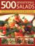 500 Sensational Salads : The Ultimate Collection of Recipes for Every Season, from Appetizers and Side Dishes to Impressive Main Course Salads, All Shown in More Than 500 Delicious Photographs