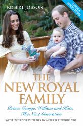 The New Royal Family : Prince George, William and Kate, the Next Generation