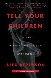 Tell Your Children : The Truth about Marijuana, Mental Illness, and Violence