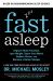 Fast Asleep : Improve Brain Function, Lose Weight, Boost Your Mood, Reduce Stress, and Become a Better Sleeper