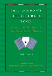 Phil Gordon's Little Green Book : Lessons and Teachings in No Limit Texas Hold'em