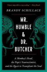 Mr. Humble and Dr. Butcher : A Monkey's Head, the Pope's Neuroscientist, and the Quest to Transplant the Soul