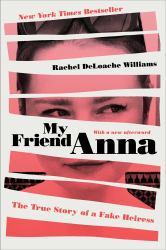 My Friend Anna : The True Story of a Fake Heiress