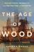 The Age of Wood : Our Most Useful Material and the Construction of Civilization