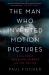 The Man Who Invented Motion Pictures : A True Tale of Obsession, Murder, and the Movies