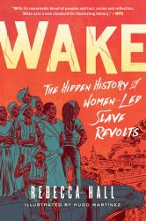 Wake : The Hidden History of Women-Led Slave Revolts