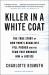 Killer in a White Coat : The True Story of New York's Deadliest Pill Pusher and the Team That Brought Him to Justice