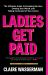 Ladies Get Paid : The Ultimate Guide to Breaking Barriers, Owning Your Worth, and Taking Command of Your Career