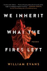 We Inherit What the Fires Left : Poems